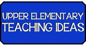 UPPER ELEMENTARY TEACHING IDEAS
